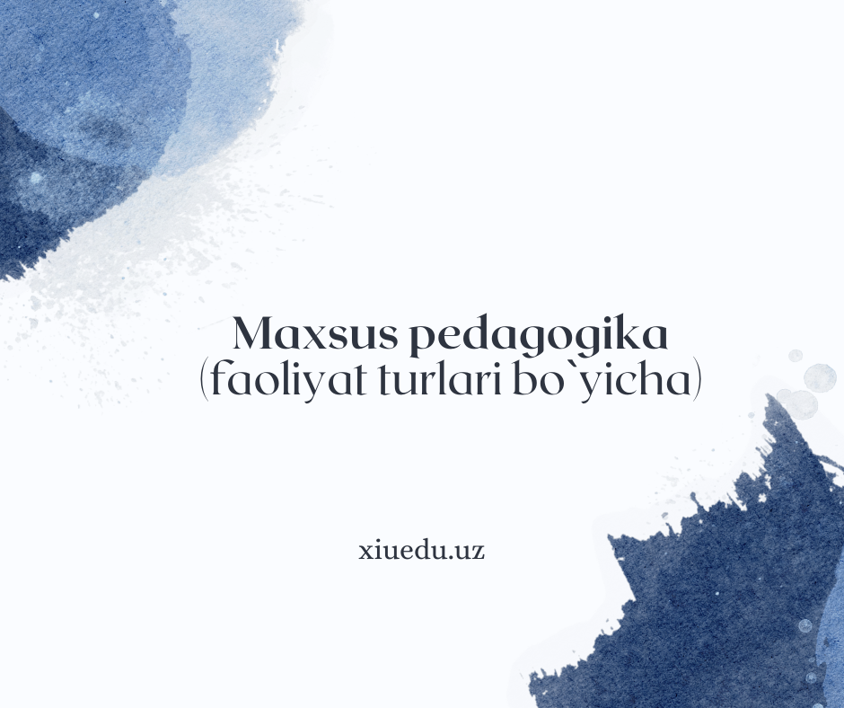 Maxsus pedagogika (faoliyat turlari bo`yicha)